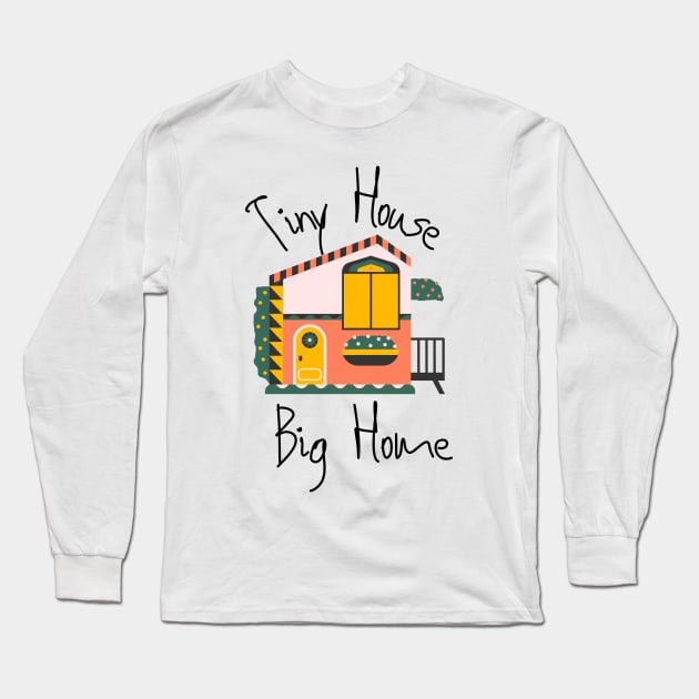 Tiny House Big Home Movement Long Sleeve T-Shirt by casualism